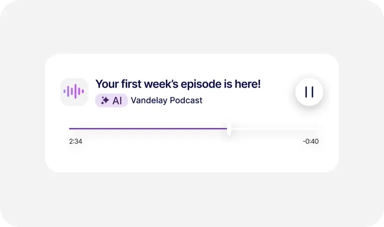 Podcast player interface showing "Your first week's episode is here!" from Vandelay Podcast with play/pause button and progress bar.